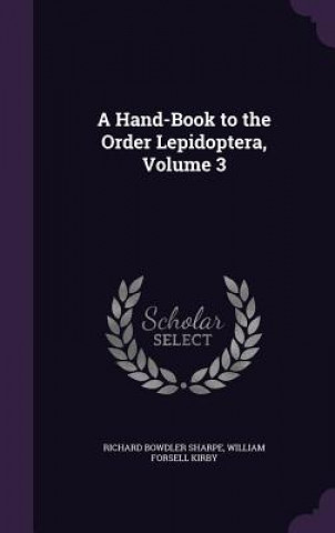 Книга A HAND-BOOK TO THE ORDER LEPIDOPTERA, VO RICHARD BOWD SHARPE