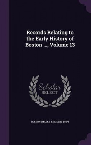 Knjiga RECORDS RELATING TO THE EARLY HISTORY OF BOSTON  MASS. . REGI