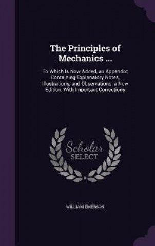 Книга THE PRINCIPLES OF MECHANICS ...: TO WHIC WILLIAM EMERSON