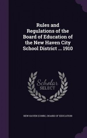 Kniha RULES AND REGULATIONS OF THE BOARD OF ED NEW HAVEN  CONN. . B
