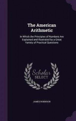 Kniha THE AMERICAN ARITHMETIC: IN WHICH THE PR James Robinson