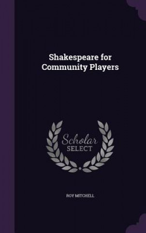 Kniha SHAKESPEARE FOR COMMUNITY PLAYERS ROY MITCHELL