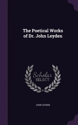 Carte THE POETICAL WORKS OF DR. JOHN LEYDEN JOHN LEYDEN