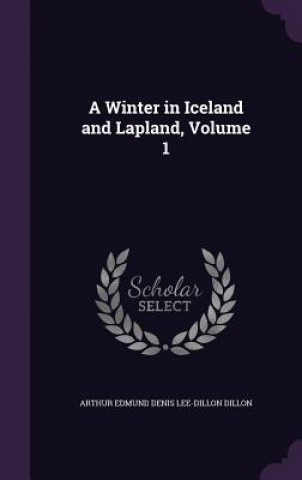 Kniha A WINTER IN ICELAND AND LAPLAND, VOLUME ARTHUR EDMUN DILLON