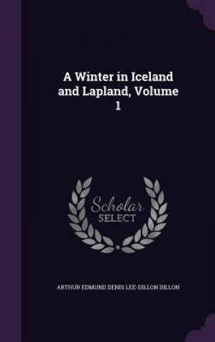 Книга A WINTER IN ICELAND AND LAPLAND, VOLUME ARTHUR EDMUN DILLON