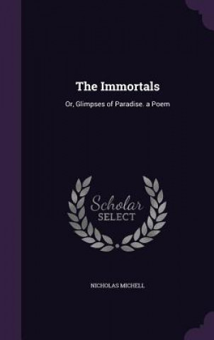Carte THE IMMORTALS: OR, GLIMPSES OF PARADISE. NICHOLAS MICHELL