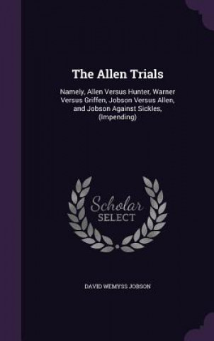 Kniha THE ALLEN TRIALS: NAMELY, ALLEN VERSUS H DAVID WEMYSS JOBSON