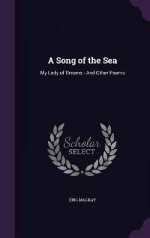 Kniha A SONG OF THE SEA: MY LADY OF DREAMS : A ERIC MACKAY