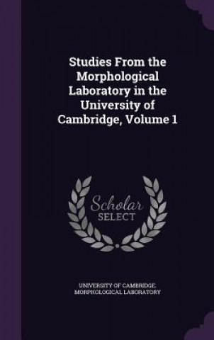 Carte STUDIES FROM THE MORPHOLOGICAL LABORATOR UNIVERSITY OF CAMBRI
