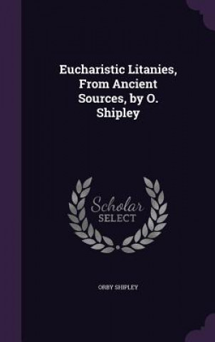 Книга EUCHARISTIC LITANIES, FROM ANCIENT SOURC ORBY SHIPLEY