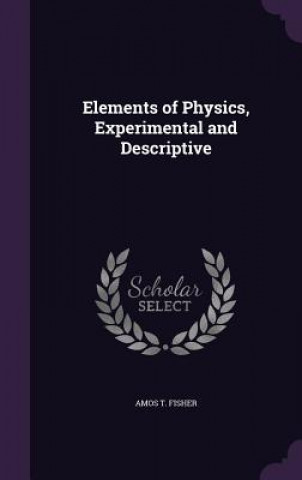 Knjiga ELEMENTS OF PHYSICS, EXPERIMENTAL AND DE AMOS T. FISHER