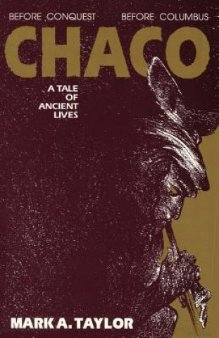 Könyv Chaco, A Tale of Ancient Lives Mark A. Taylor