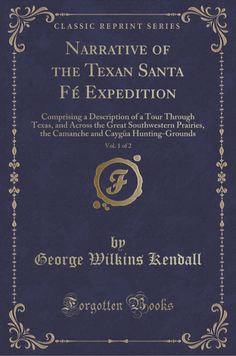 Kniha Narrative of the Texan Santa Fé Expedition, Vol. 1 of 2 George Wilkins Kendall