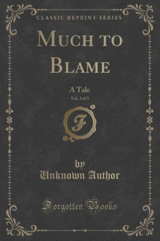 Knjiga Much to Blame, Vol. 3 of 3 Unknown Author