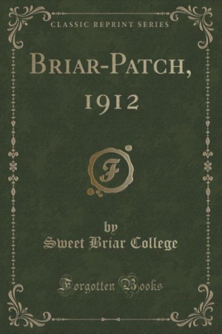 Knjiga Briar-Patch, 1912 (Classic Reprint) Sweet Briar College