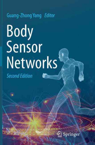 Kniha Body Sensor Networks Guang-Zhong Yang