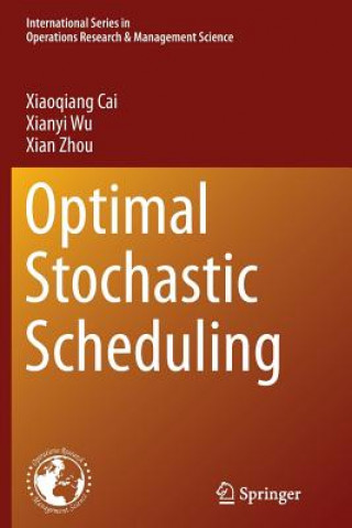 Kniha Optimal Stochastic Scheduling Xiaoqiang Cai