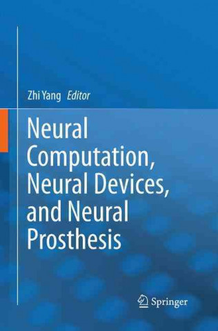 Kniha Neural Computation, Neural Devices, and Neural Prosthesis Zhi Yang