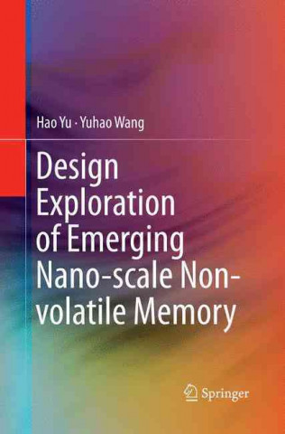 Kniha Design Exploration of Emerging Nano-scale Non-volatile Memory Hao Yu