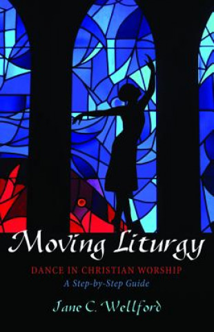 Kniha Moving Liturgy Jane C. Wellford