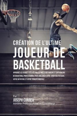 Kniha Creation de l'Ultime Joueur de Basketball Joseph Correa