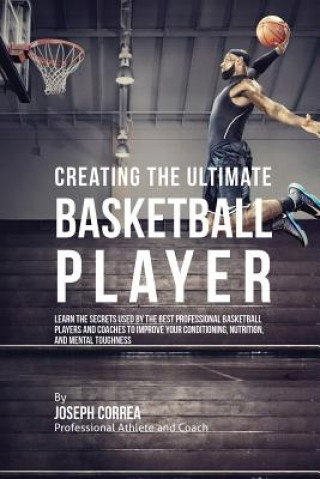 Kniha Creating the Ultimate Basketball Player Joseph Correa