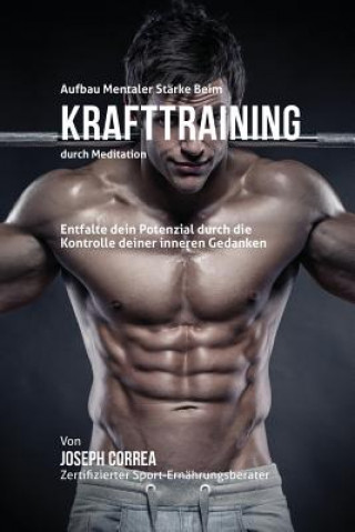 Kniha Aufbau mentaler Starke beim Krafttraining durch Meditation Joseph Correa