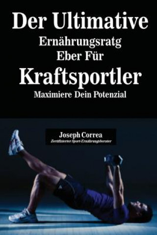 Kniha Ultimative Ernahrungsratgeber Fur Kraftsportler Joseph Correa