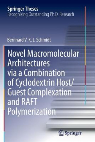 Carte Novel Macromolecular Architectures via a Combination of Cyclodextrin Host/Guest Complexation and RAFT Polymerization Bernhard Volkmar Konrad Jakob Schmidt