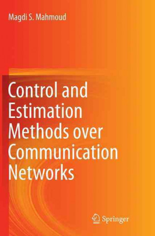 Könyv Control and Estimation Methods over Communication Networks Magdi S. Mahmoud