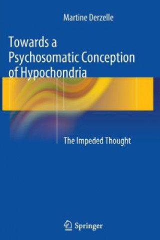 Kniha Towards a Psychosomatic Conception of Hypochondria Martine Derzelle