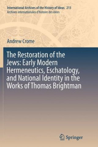 Carte Restoration of the Jews: Early Modern Hermeneutics, Eschatology, and National Identity in the Works of Thomas Brightman Andrew Crome