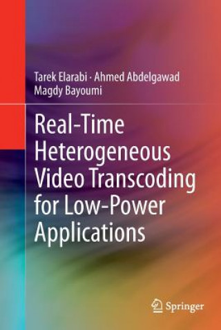 Kniha Real-Time Heterogeneous Video Transcoding for Low-Power Applications Tarek Elarabi