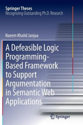 Knjiga Defeasible Logic Programming-Based Framework to Support Argumentation in Semantic Web Applications Naeem Khalid Janjua