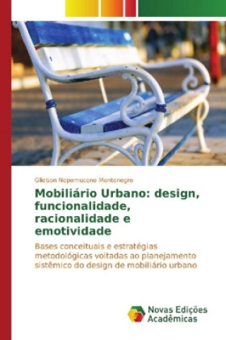 Kniha Mobiliário Urbano: design, funcionalidade, racionalidade e emotividade Glielson Nepomuceno Montenegro
