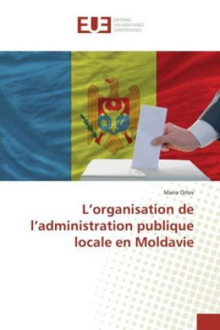 Carte L'organisation de l'administration publique locale en Moldavie Maria Orlov