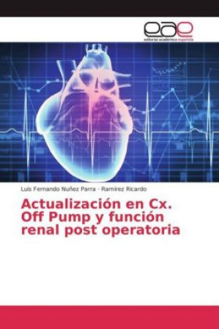 Kniha Actualización en Cx. Off Pump y función renal post operatoria Luis Fernando Nuñez Parra