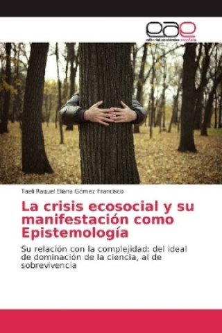 Könyv La crisis ecosocial y su manifestación como Epistemología Taeli Raquel Eliana Gómez Francisco
