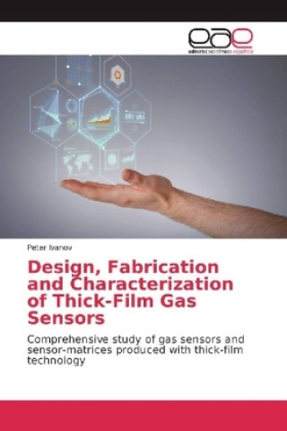 Kniha Design, Fabrication and Characterization of Thick-Film Gas Sensors Peter Ivanov
