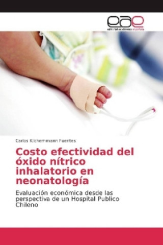 Książka Costo efectividad del óxido nítrico inhalatorio en neonatología Carlos Kilchemmann Fuentes