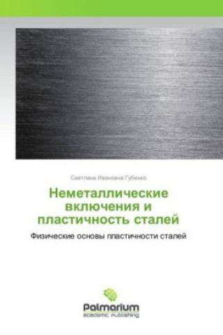 Kniha Nemetallicheskie vkljucheniya i plastichnost' stalej Svetlana Ivanovna Gubenko