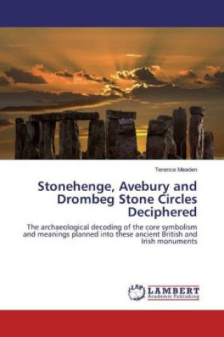 Könyv Stonehenge, Avebury and Drombeg Stone Circles Deciphered Terence Meaden