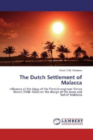 Könyv The Dutch Settlement of Malacca Robert C. M. Weebers