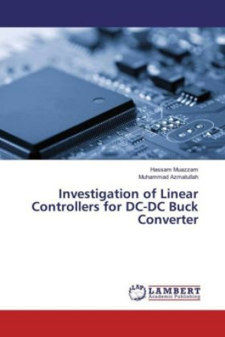 Книга Investigation of Linear Controllers for DC-DC Buck Converter Hassam Muazzam