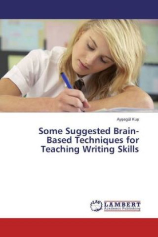 Kniha Some Suggested Brain-Based Techniques for Teaching Writing Skills Aysegül Kus