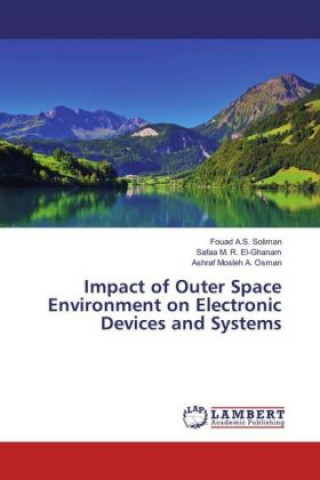 Книга Impact of Outer Space Environment on Electronic Devices and Systems Fouad A. S. Soliman
