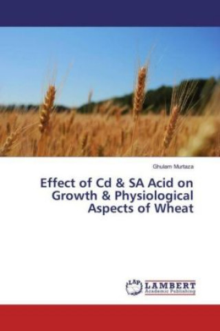 Buch Effect of Cd & SA Acid on Growth & Physiological Aspects of Wheat Ghulam Murtaza