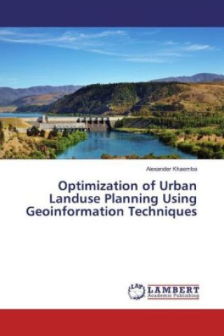 Kniha Optimization of Urban Landuse Planning Using Geoinformation Techniques Alexander Khaemba