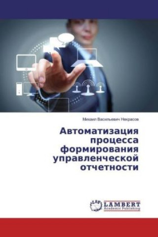 Kniha Avtomatizaciya processa formirovaniya upravlencheskoj otchetnosti Mihail Vasil'evich Nekrasov