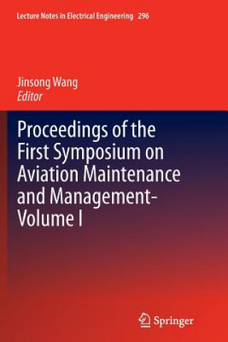 Kniha Proceedings of the First Symposium on Aviation Maintenance and Management-Volume I Jinsong Wang